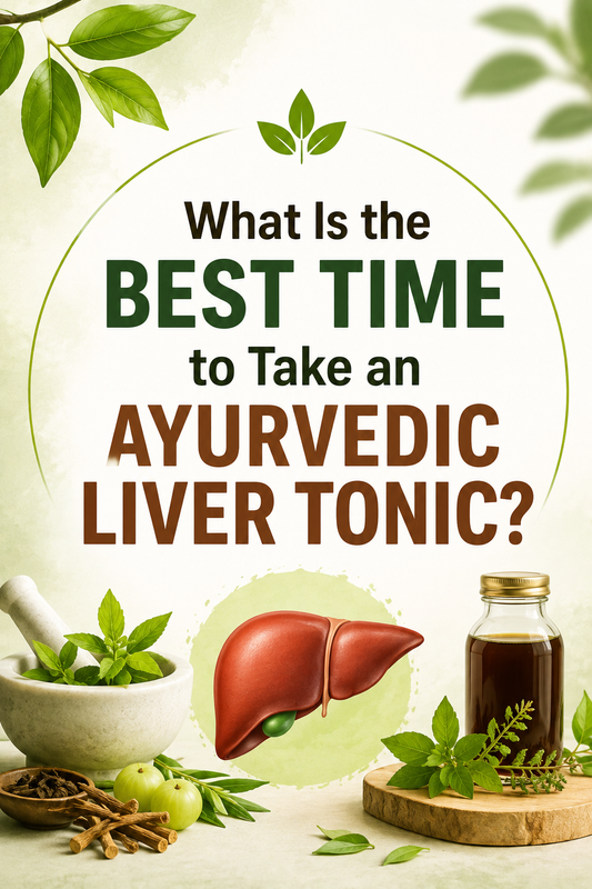 What Is the Best Time to Take an Ayurvedic Liver Tonic?