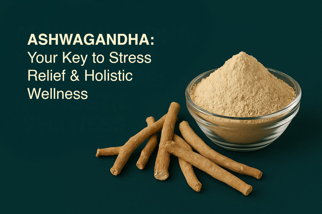Ashwagandha: Your Key to Stress Relief & Holistic Wellness!