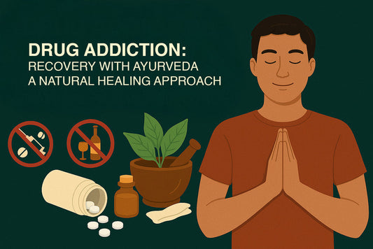 Drug Addiction Recovery with Ayurveda: A Natural Path to Holistic Healing
